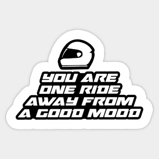 You are one ride away from a good mood - Inspirational Quote for Bikers Motorcycles lovers Sticker